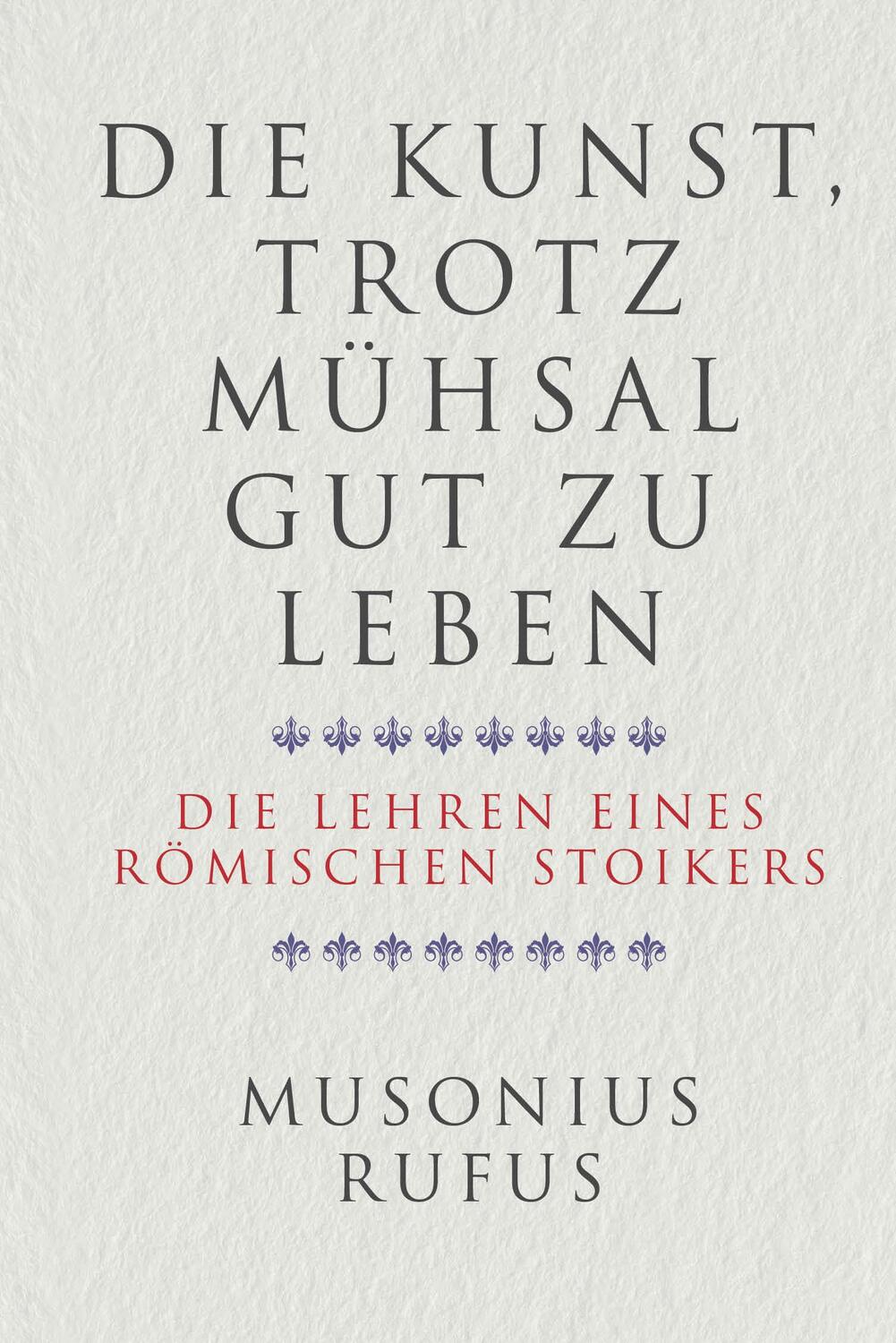 Cover: 9783959724975 | Die Kunst, trotz Mühsal gut zu leben | Gaius Musonius Rufus | Buch