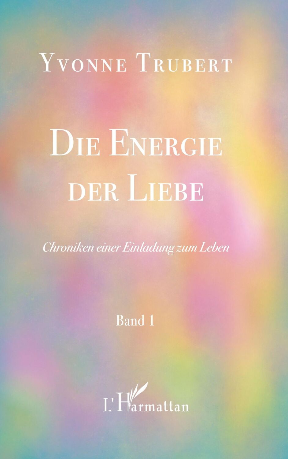 Cover: 9782343231457 | Die Energie der Liebe | Chroniken einer Einladung zum Leben - Band 1