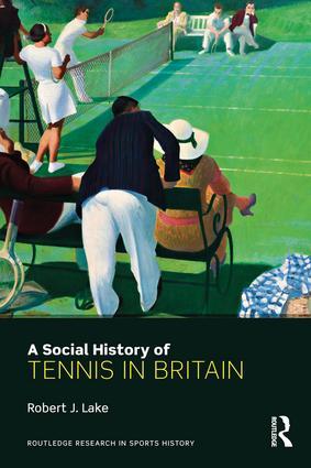 Cover: 9781138695313 | A Social History of Tennis in Britain | Robert Lake | Taschenbuch