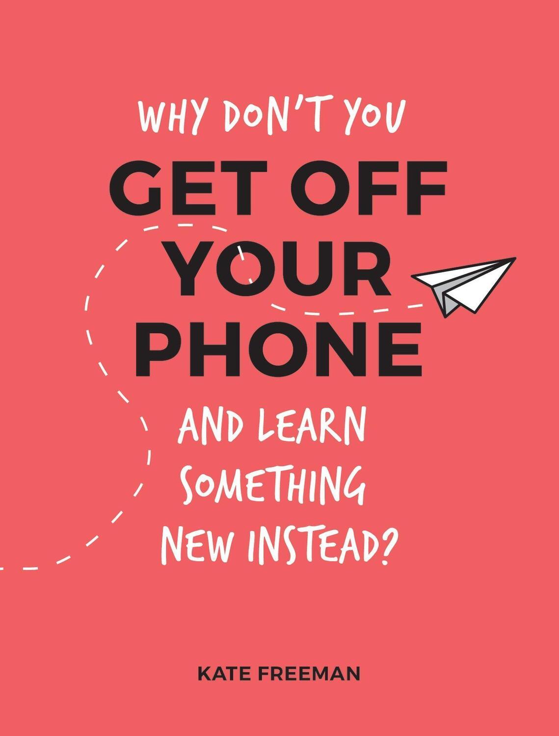 Cover: 9781786852823 | Why Don't You Get Off Your Phone and Learn Something New Instead?