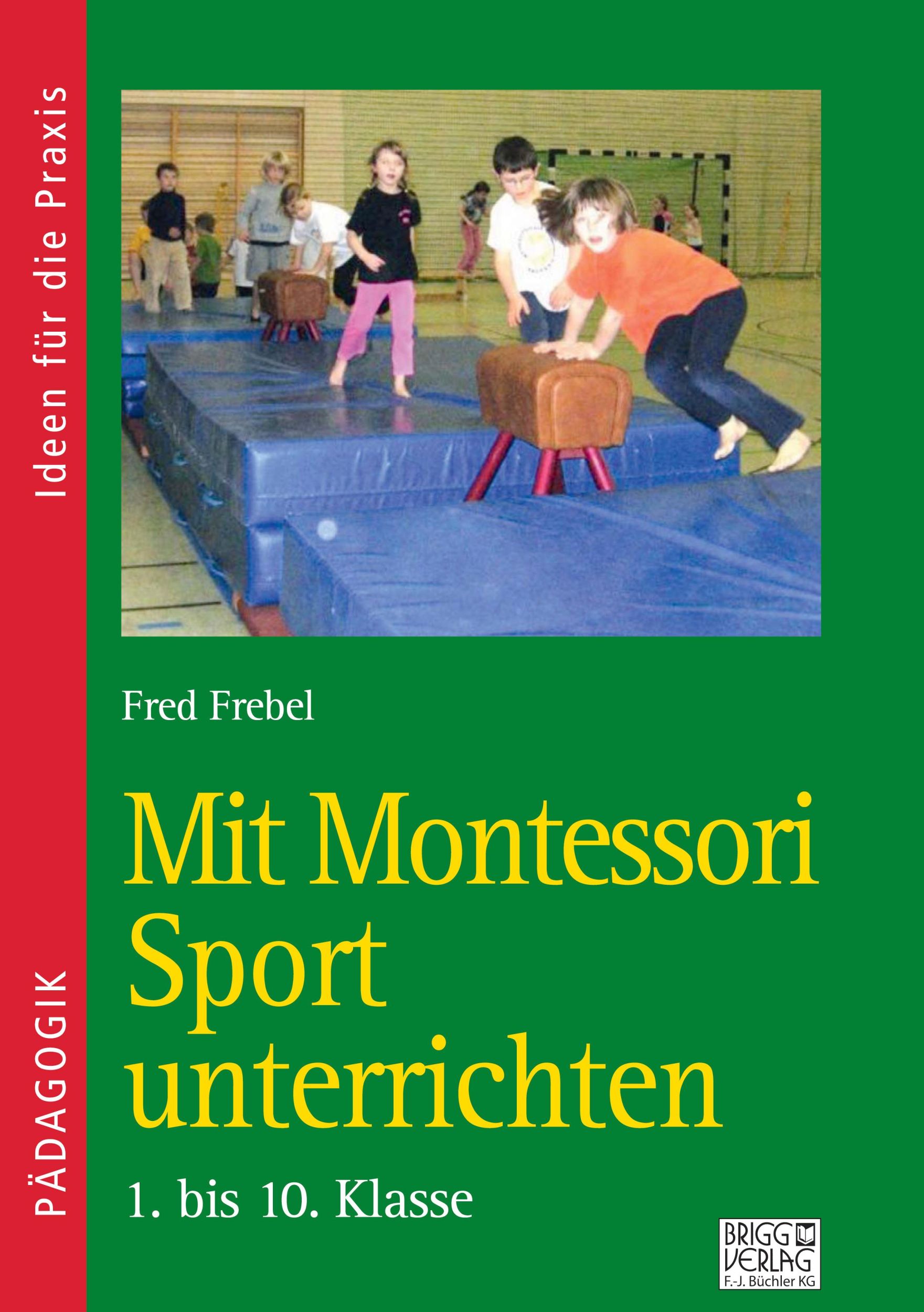 Cover: 9783956603891 | Mit Montessori Sport unterrichten | 4. bis 10. Klasse | Fred Frebel