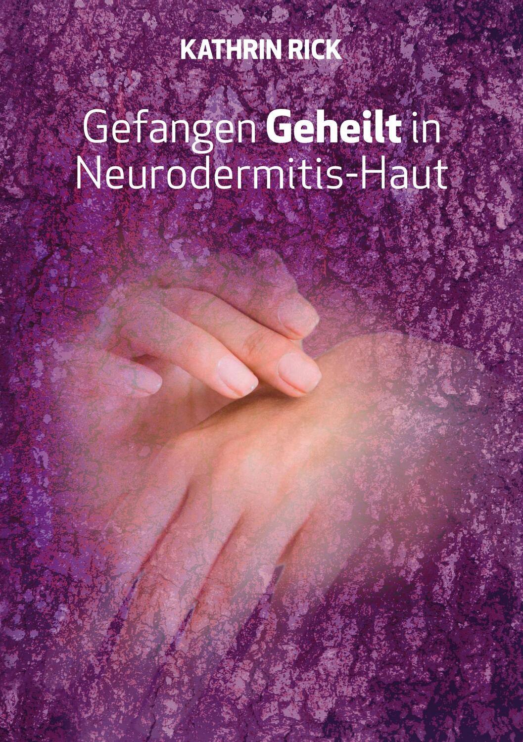 Cover: 9783757860066 | Gefangen Geheilt in Neurodermitis-Haut | Kathrin Rick | Taschenbuch