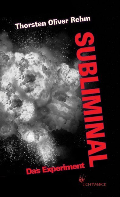 Cover: 9783920793467 | Subliminal. Das Experiment | Thorsten Oliver Rehm | Buch | 472 S.