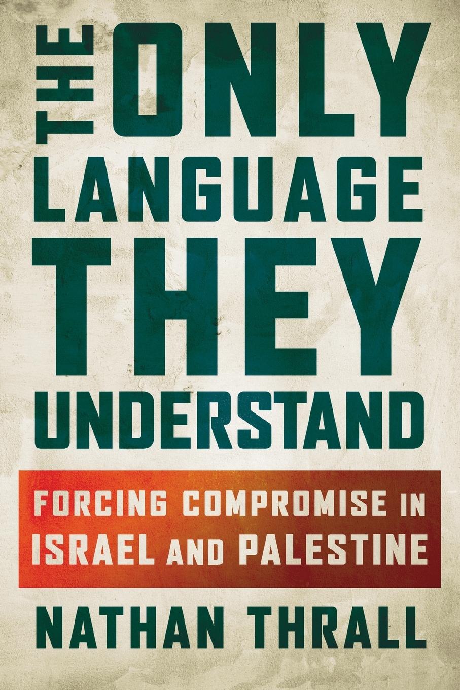 Cover: 9781250396105 | The Only Language They Understand | Nathan Thrall | Taschenbuch | 2018