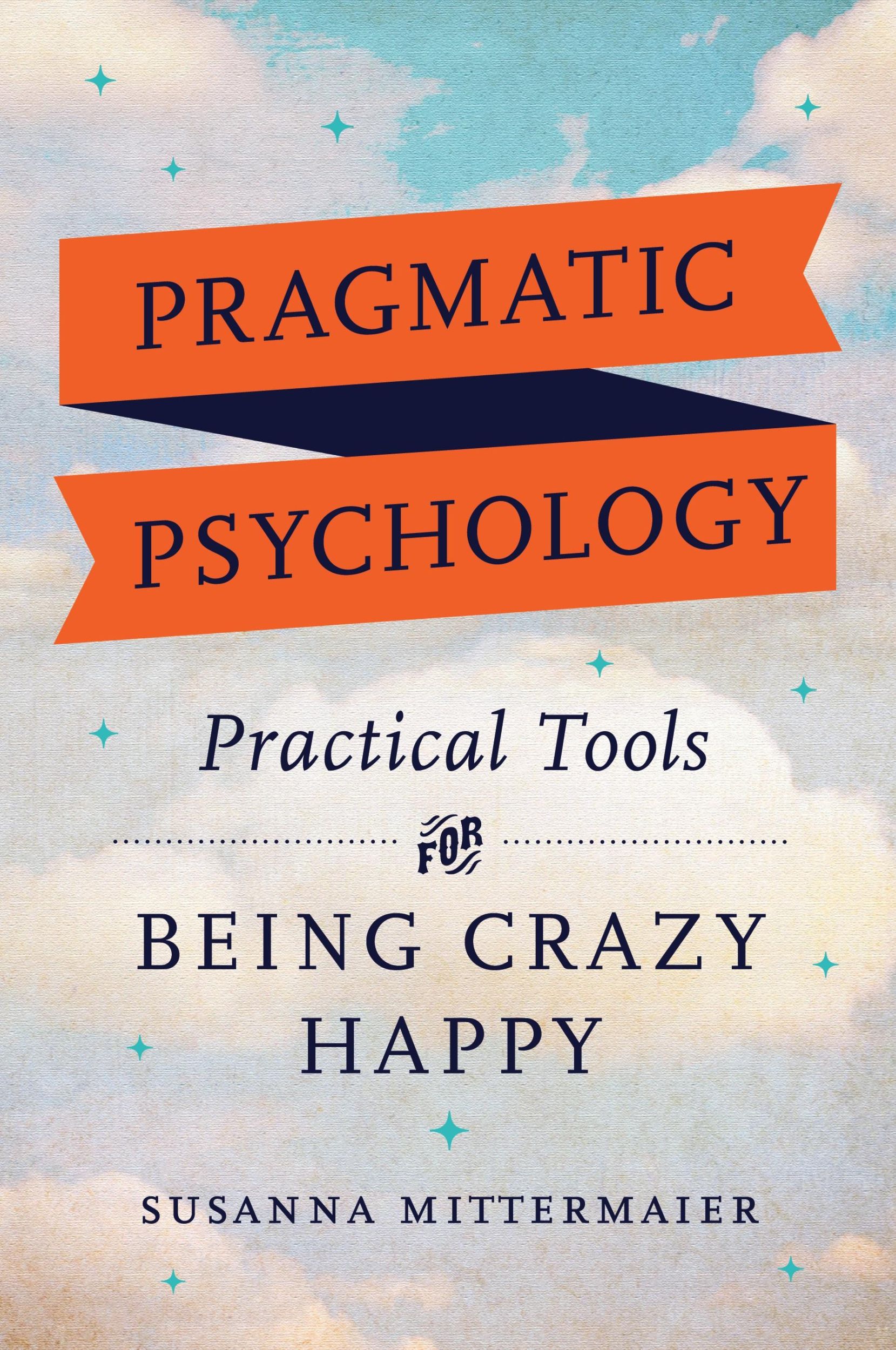 Cover: 9781634932417 | Pragmatic Psychology | Practical Tools for Being Crazy Happy | Buch