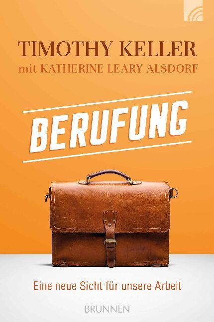 Cover: 9783765520884 | Berufung | Eine neue Sicht für unsere Arbeit | Timothy Keller (u. a.)