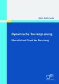 Cover: 9783836692540 | Dynamische Tourenplanung | Übersicht und Stand der Forschung | Buch