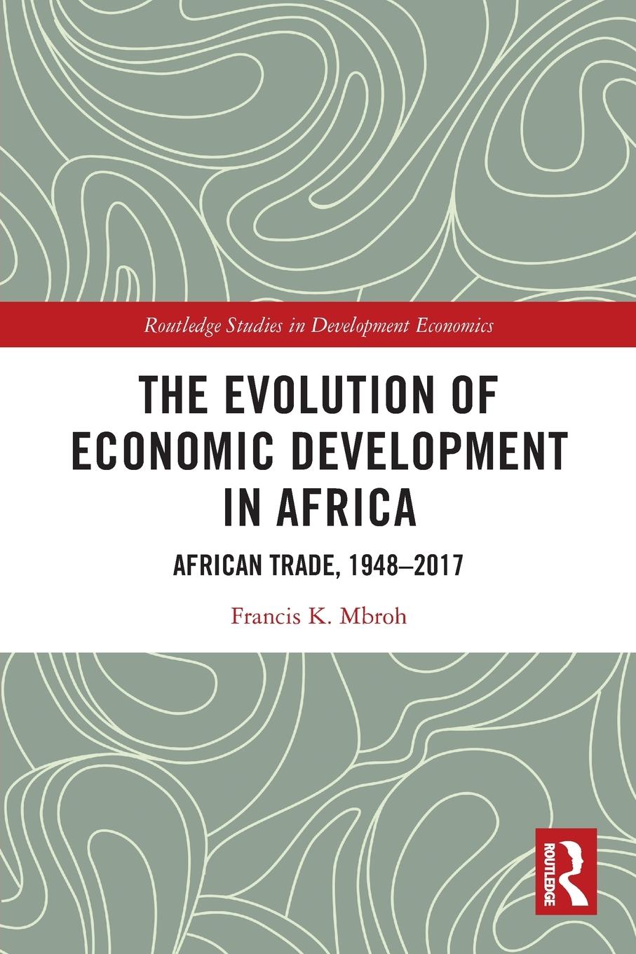 Cover: 9780367749224 | The Evolution of Economic Development in Africa | Francis K. Mbroh