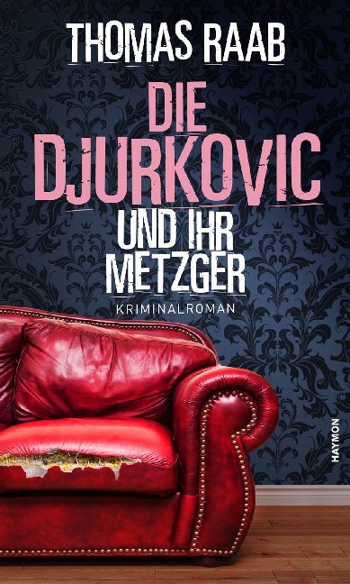 Cover: 9783709981054 | Die Djurkovic und ihr Metzger | Kriminalroman | Thomas Raab | Buch