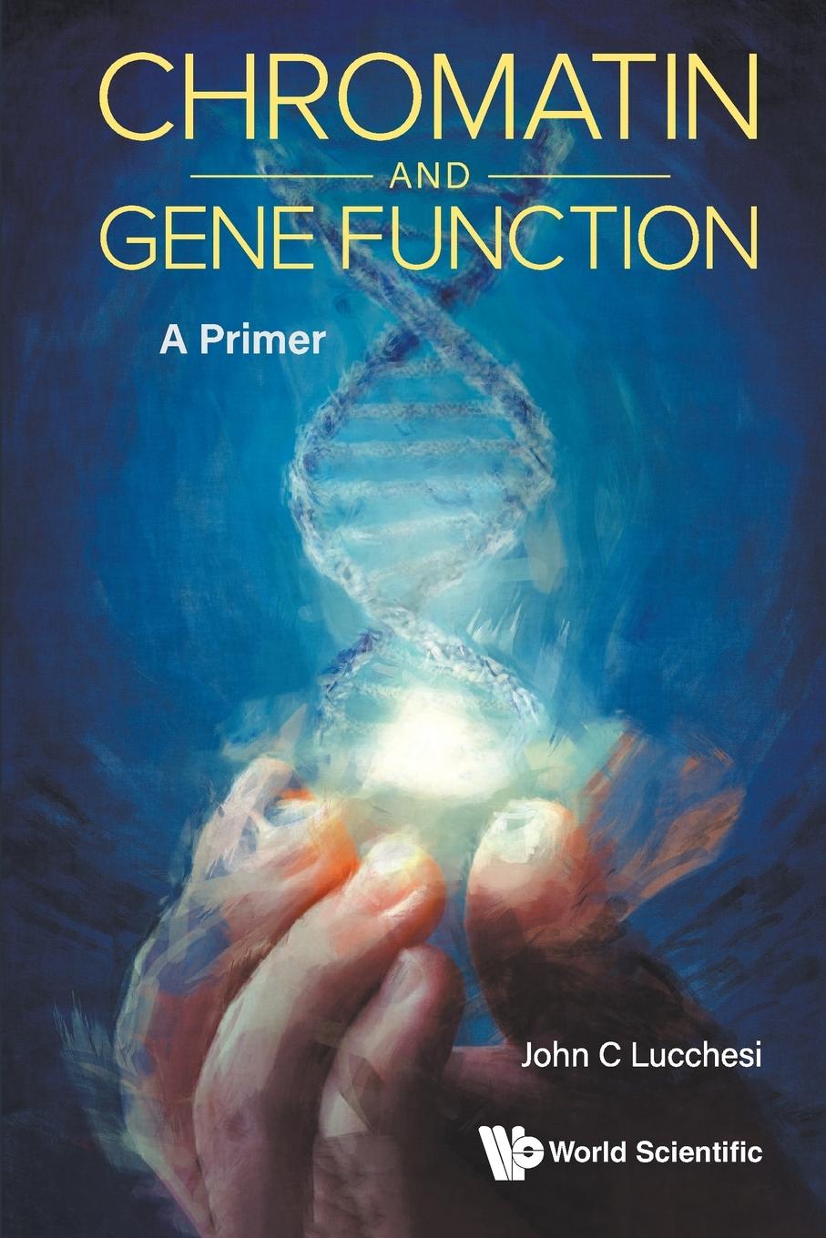 Cover: 9789811258930 | CHROMATIN AND GENE FUNCTION | A PRIMER | John C Lucchesi | Taschenbuch