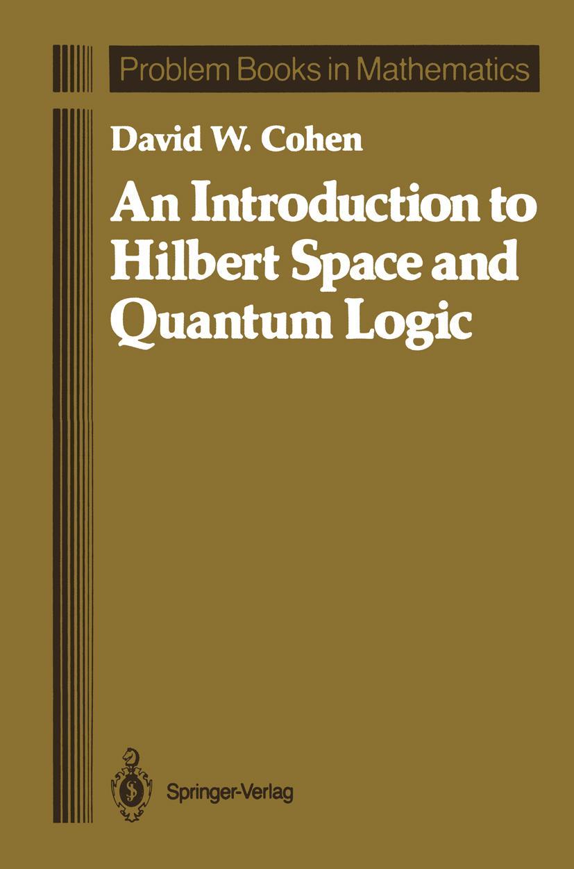 Cover: 9781461388432 | An Introduction to Hilbert Space and Quantum Logic | David W. Cohen