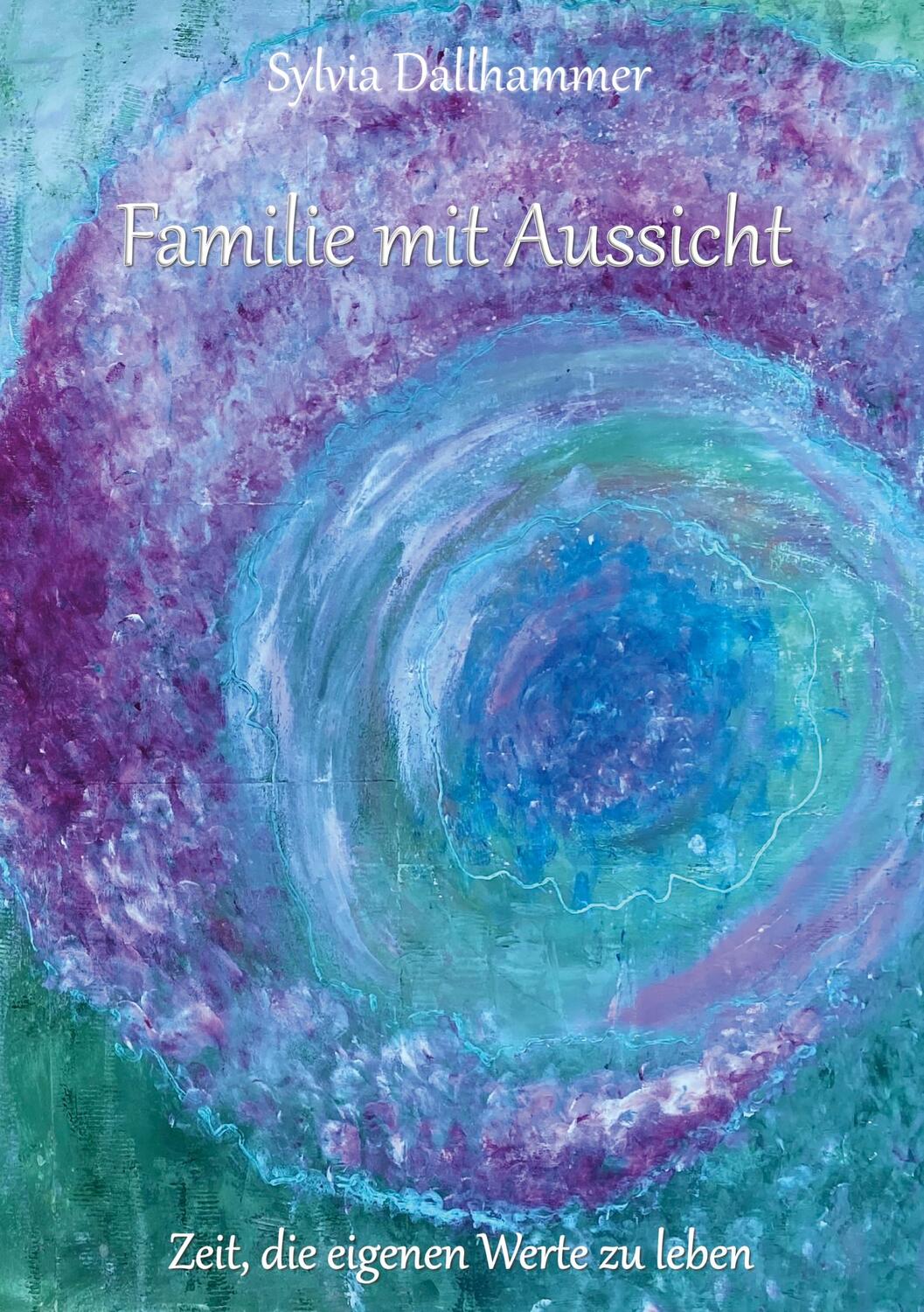 Cover: 9783754396704 | Familie mit Aussicht | Zeit, die eigenen Werte zu leben | Dallhammer