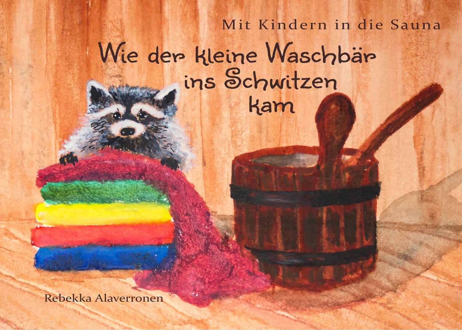 Cover: 9783748107132 | Mit Kindern in die Sauna | Wie der kleine Waschbär ins Schwitzen kam