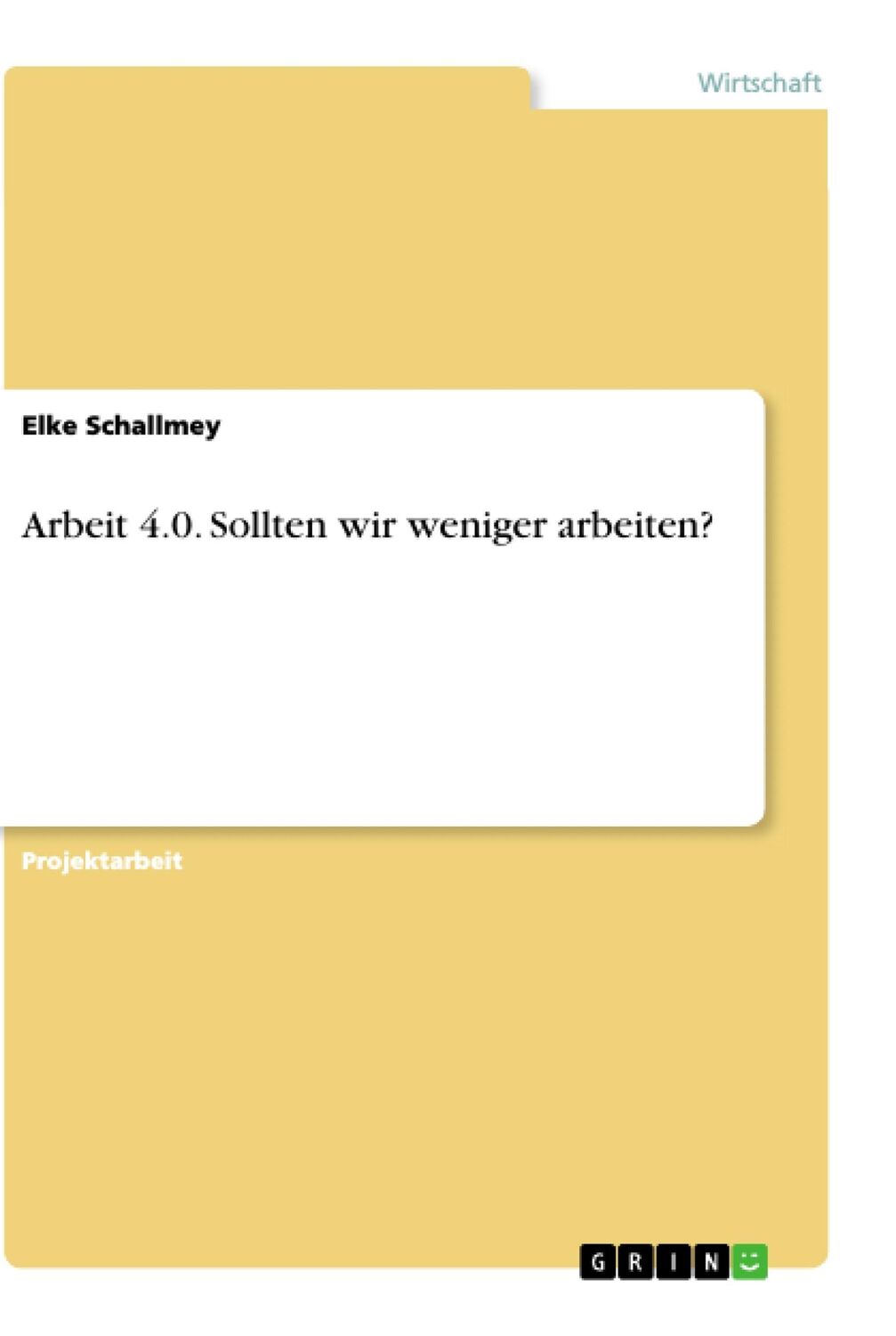 Cover: 9783668828476 | Arbeit 4.0. Sollten wir weniger arbeiten? | Elke Schallmey | Buch