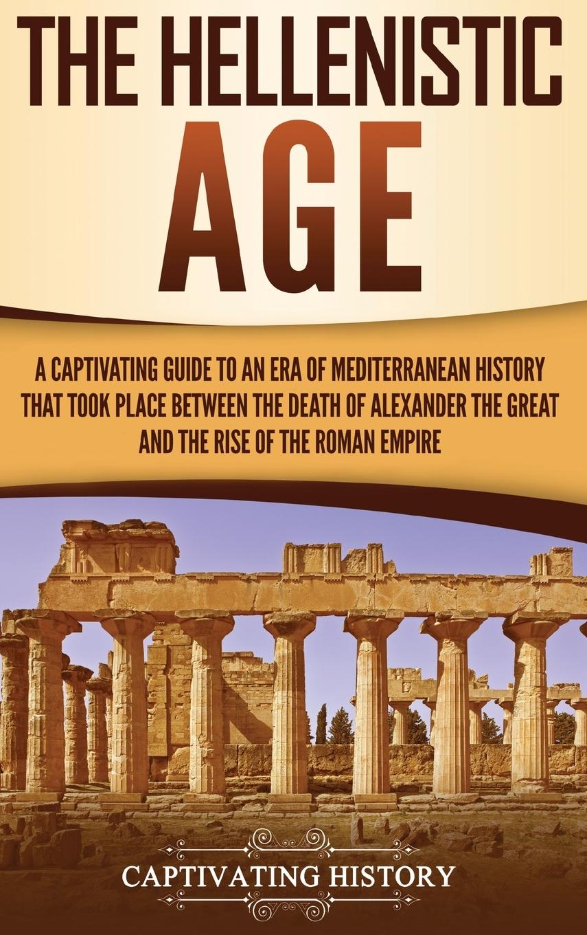 Cover: 9781647480417 | The Hellenistic Age | Captivating History | Buch | Englisch | 2019