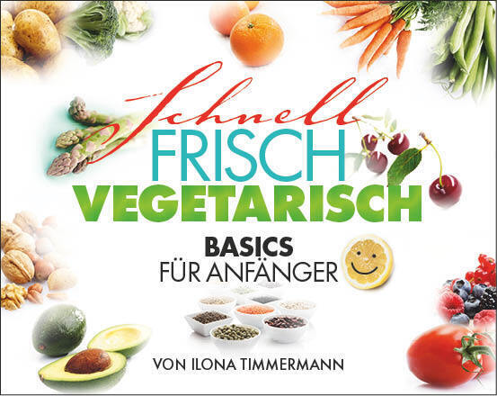 Cover: 9783938295861 | Schnell Frisch Vegetarisch | Basics für Anfänger | Ilona Timmermann