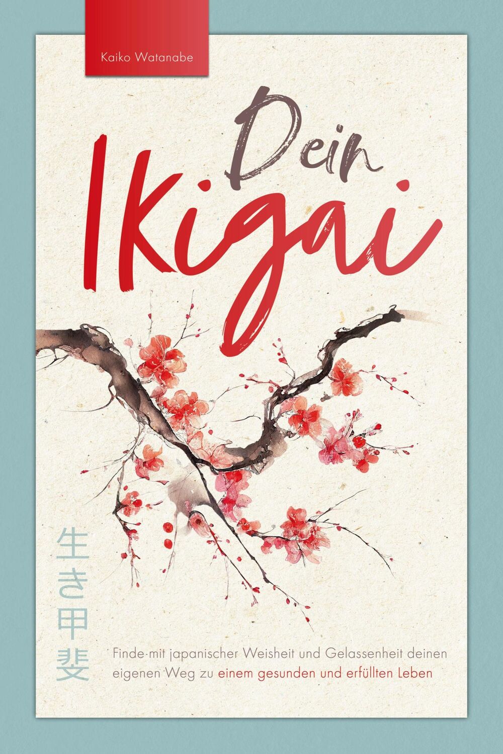 Cover: 9783982542201 | Dein Ikigai - Finde mit japanischer Weisheit und Gelassenheit...