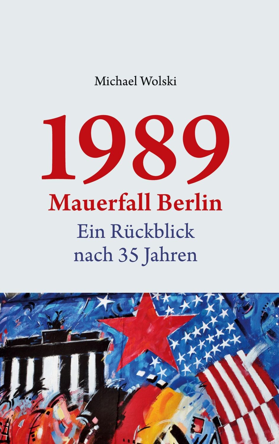 Cover: 9783759769718 | 1989 Mauerfall Berlin | Ein Rückblick nach 35 Jahren | Michael Wolski