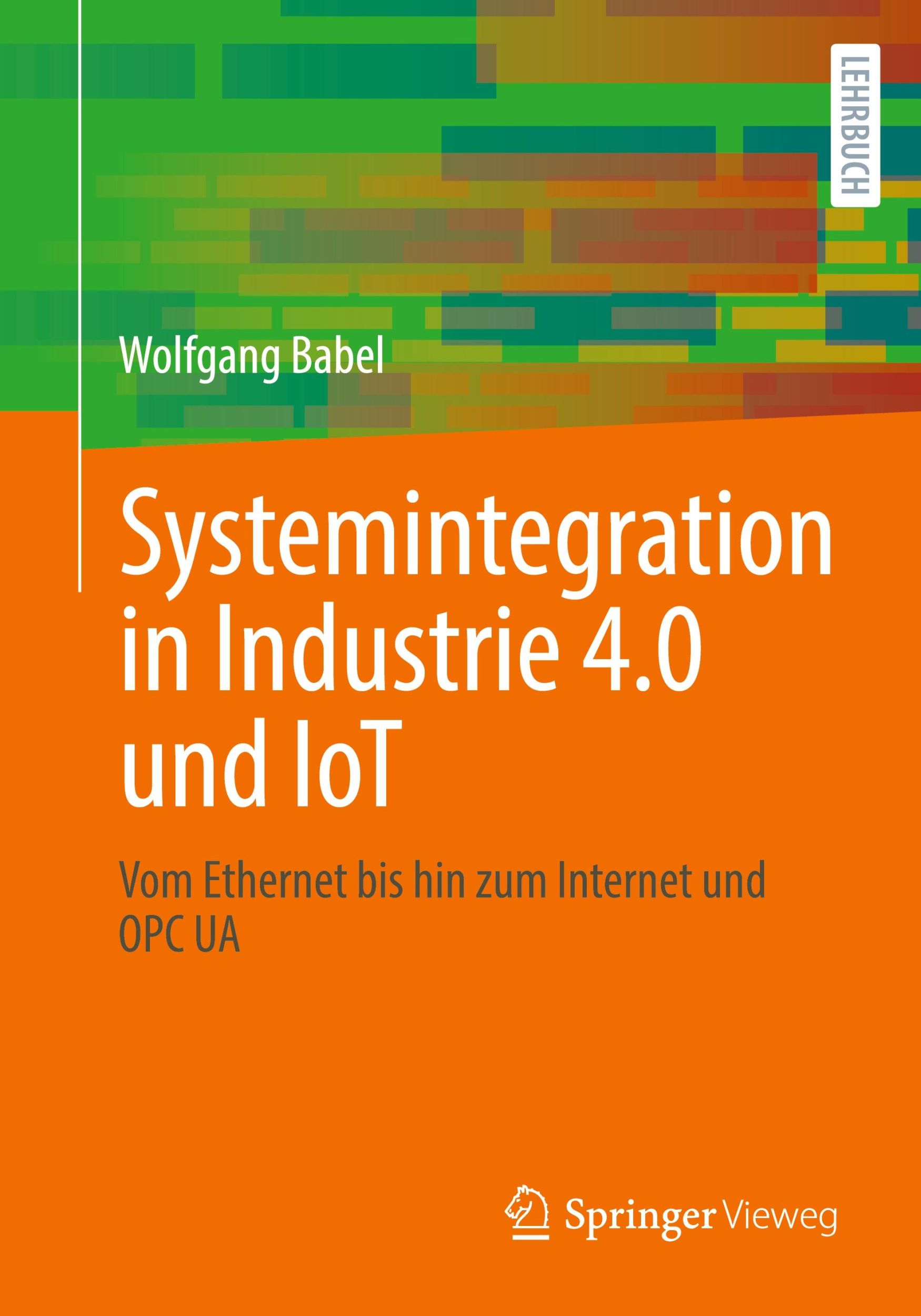 Cover: 9783658429867 | Systemintegration in Industrie 4.0 und IoT | Wolfgang Babel | Buch