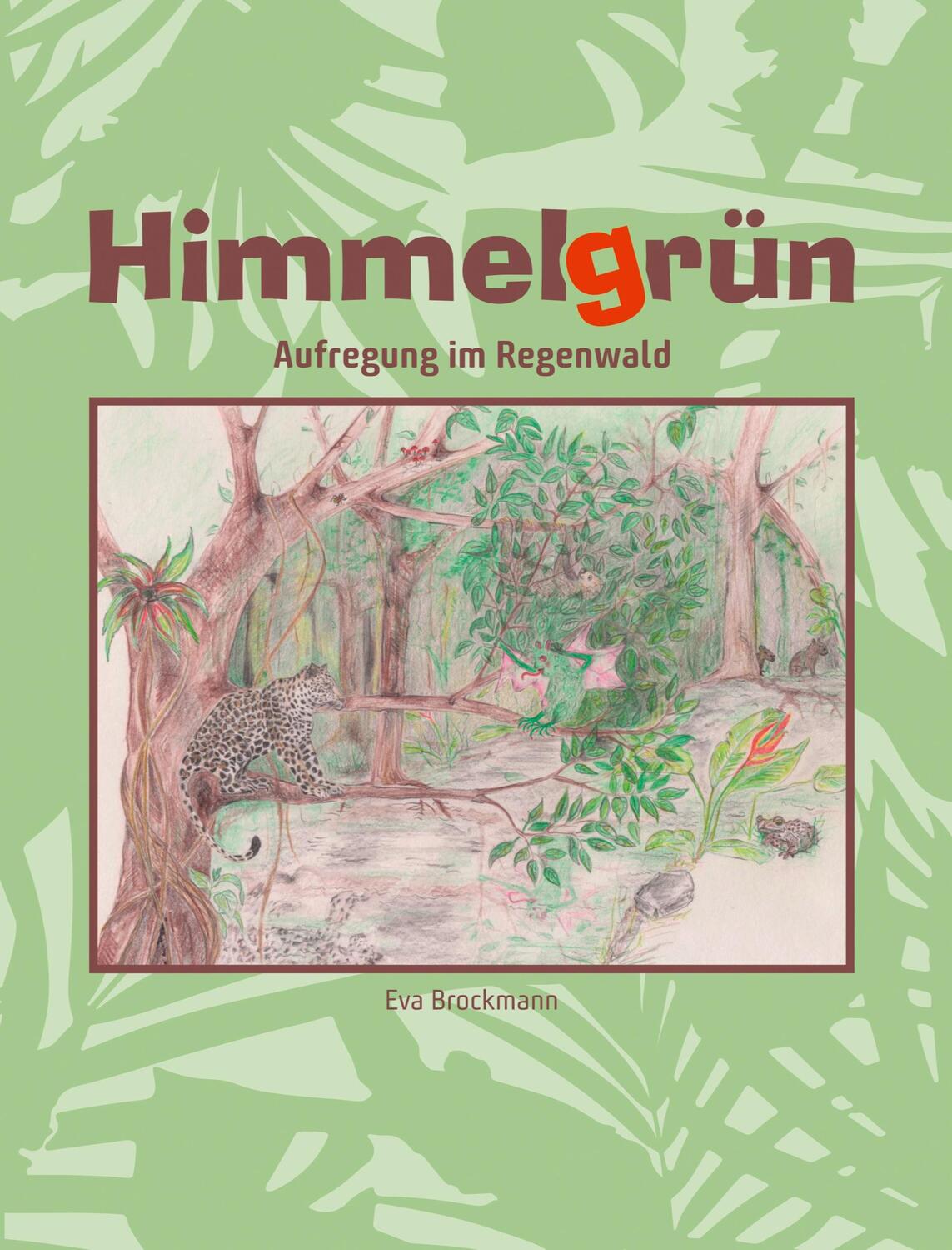 Cover: 9783347291812 | Himmelgrün | Aufregung im Regenwald | Eva Brockmann | Taschenbuch