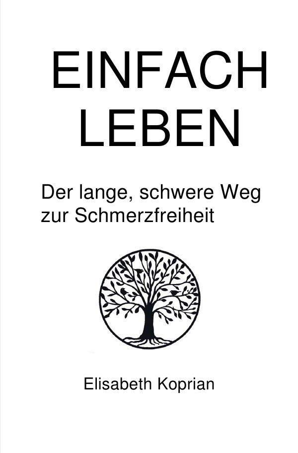 Cover: 9783756528356 | Einfach Leben | Der lange, schwere Weg zur Schmerzfreiheit | Koprian