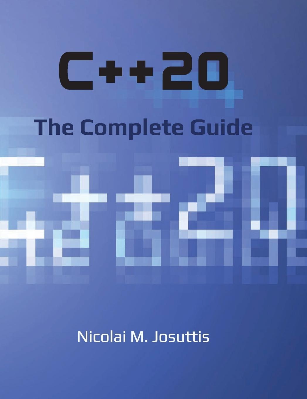 Cover: 9783967309201 | C++20 - The Complete Guide | Nicolai M. Josuttis | Buch | Gebunden