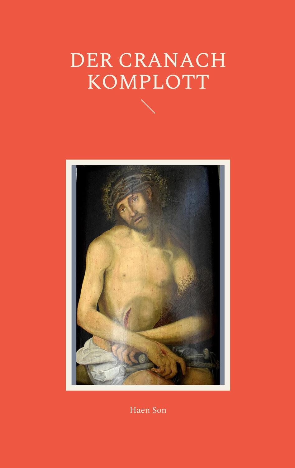 Cover: 9783754323625 | Der Cranach Komplott | DE | Haen Son | Taschenbuch | Books on Demand