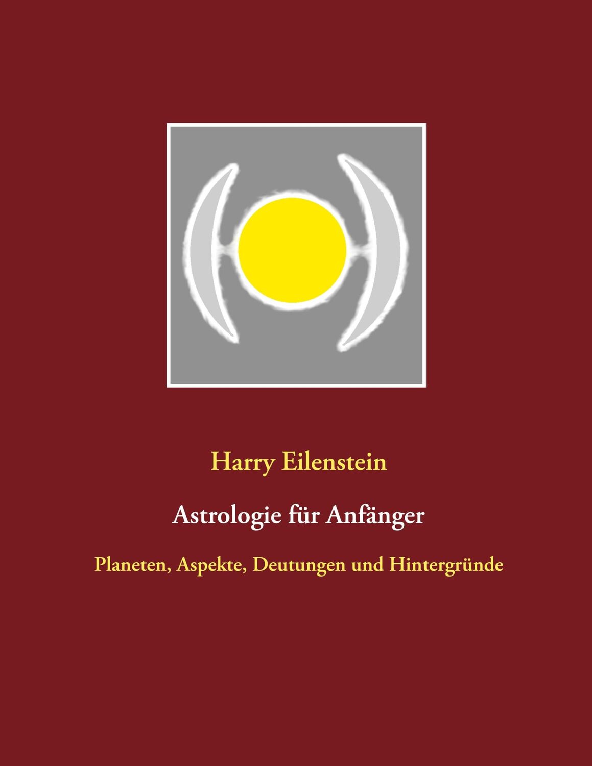 Cover: 9783752608922 | Astrologie für Anfänger | Harry Eilenstein | Taschenbuch | Paperback