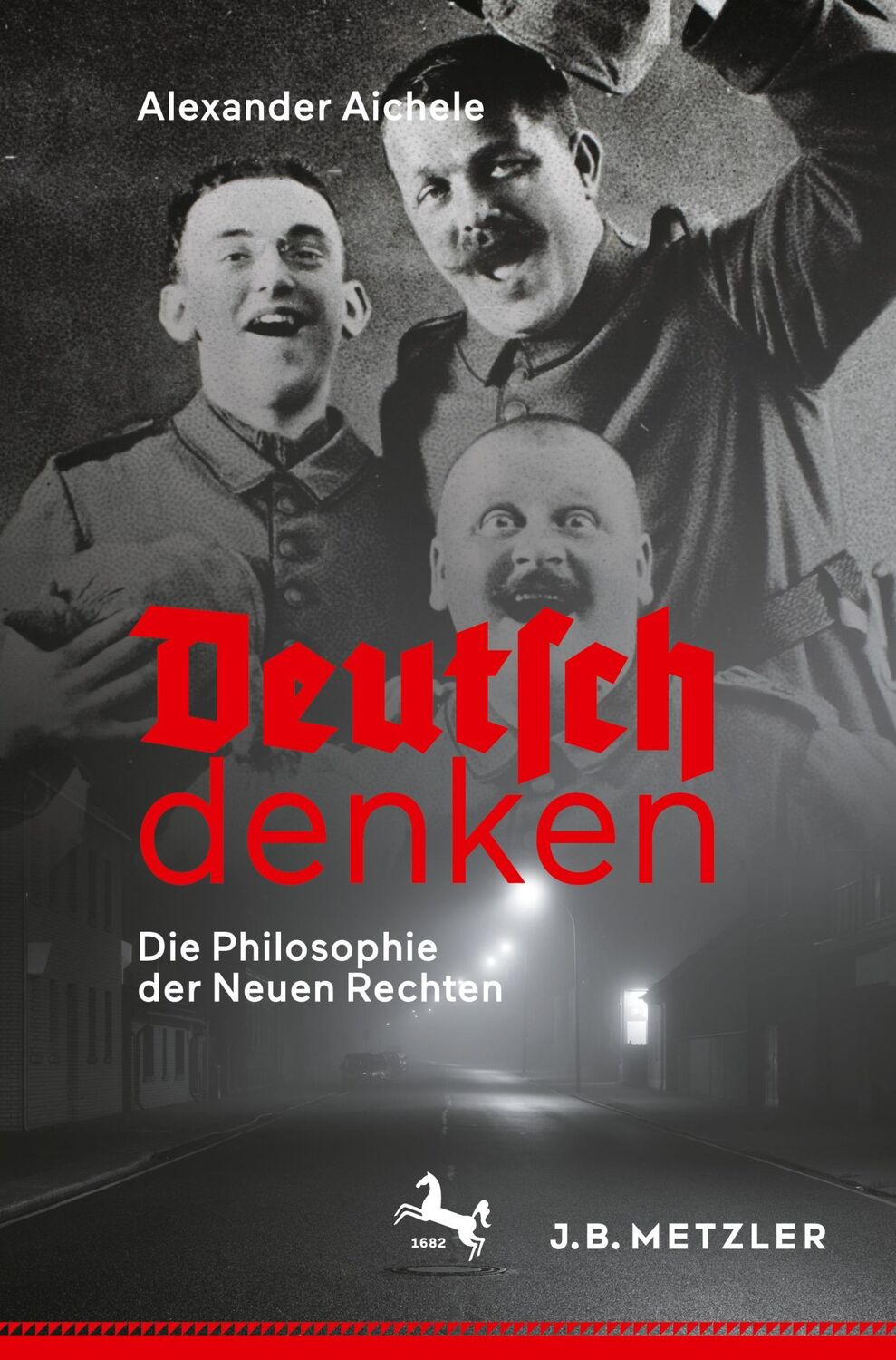 Cover: 9783476057143 | Deutsch denken | Die Philosophie der Neuen Rechten | Alexander Aichele