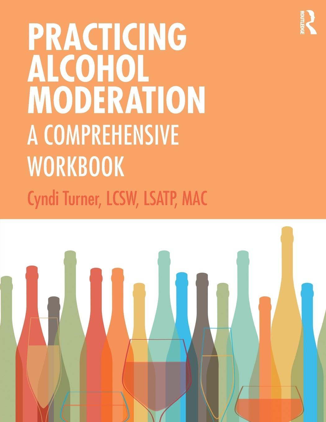 Cover: 9780367218003 | Practicing Alcohol Moderation | A Comprehensive Workbook | Turner