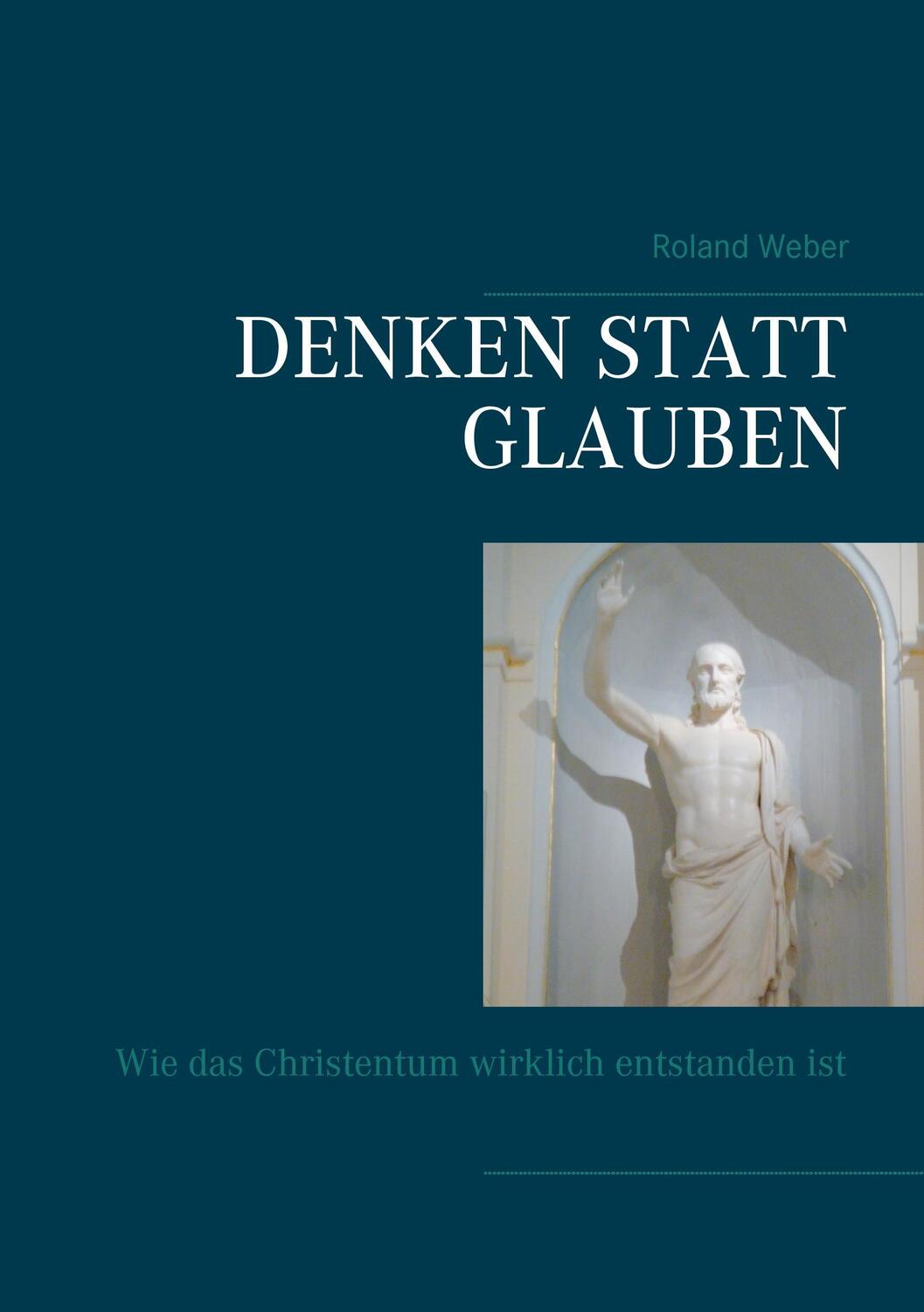 Cover: 9783739247564 | Denken statt glauben | Wie das Christentum wirklich entstanden ist