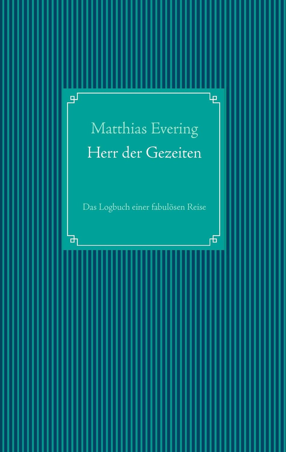 Cover: 9783735791498 | Herr der Gezeiten | Das Logbuch einer fabulösen Reise | Evering | Buch