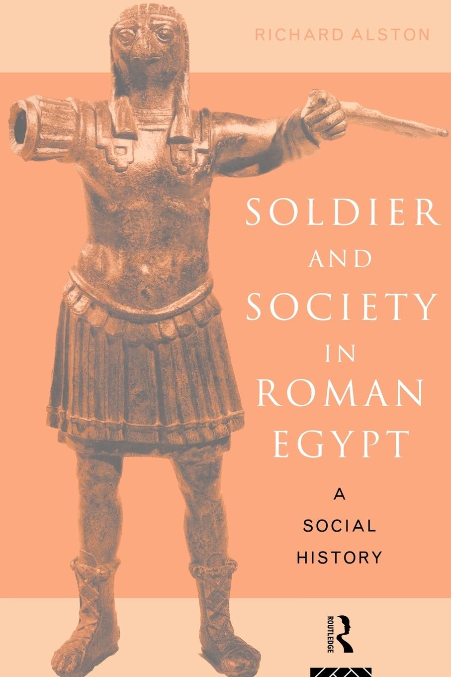 Cover: 9780415186063 | Soldier and Society in Roman Egypt | A Social History | Richard Alston