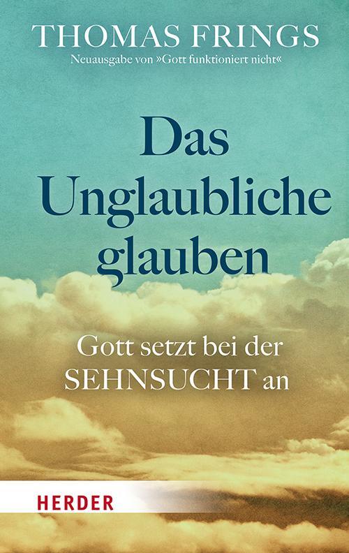 Cover: 9783451034053 | Das Unglaubliche glauben | Gott setzt bei der Sehnsucht an | Frings