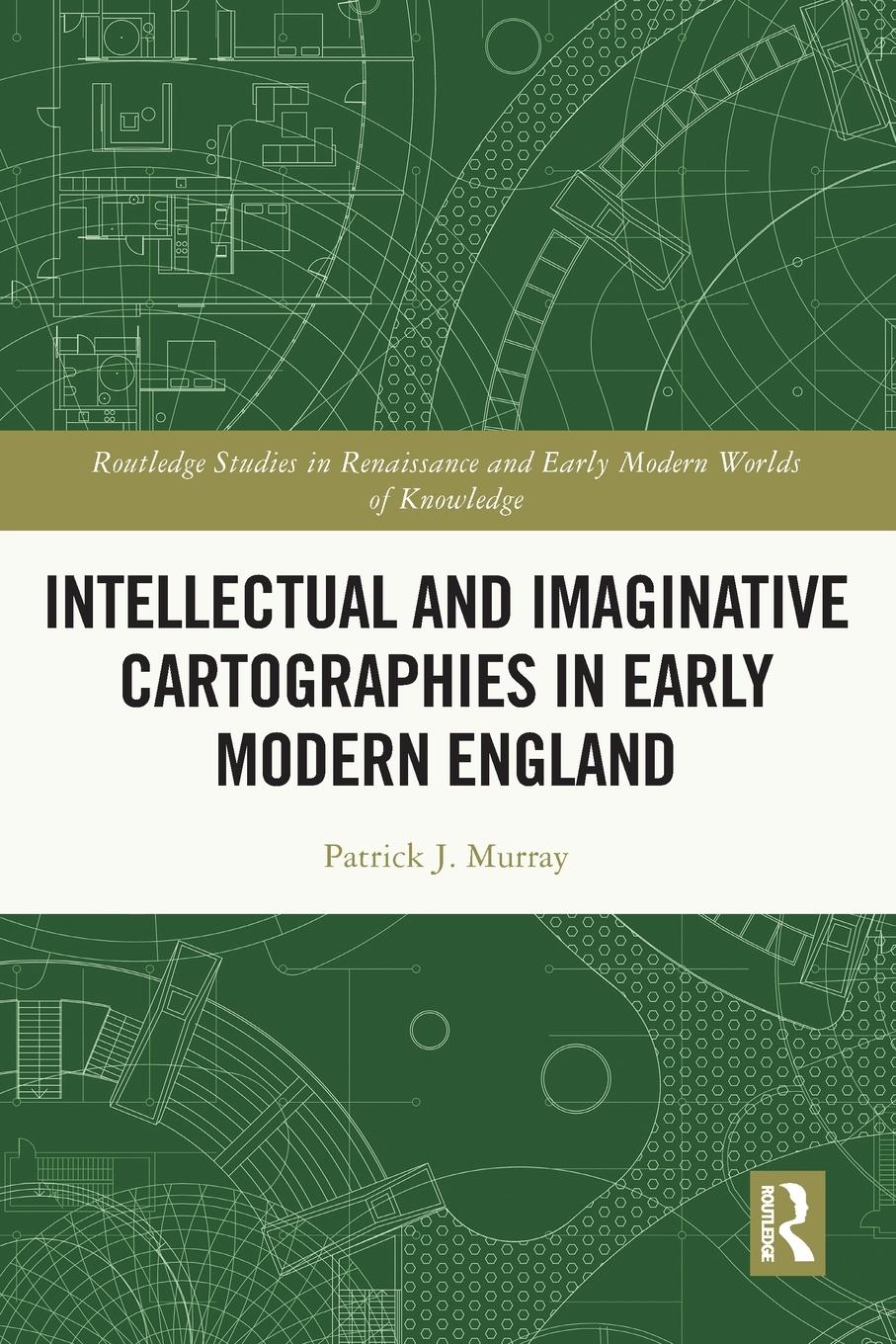 Cover: 9781032060262 | Intellectual and Imaginative Cartographies in Early Modern England