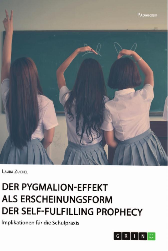 Cover: 9783668985476 | Der Pygmalion-Effekt als Erscheinungsform der Self-Fulfilling Prophecy