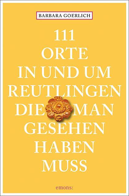 Cover: 9783740810856 | 111 Orte in und um Reutlingen, die man gesehen haben muss | Goerlich