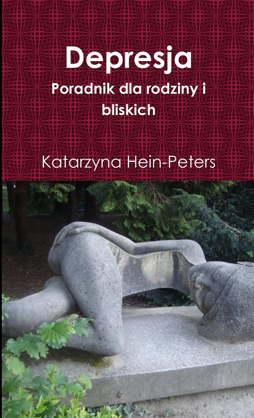 Cover: 9781304139870 | Depresja - Poradnik dla rodziny i bliskich | Katarzyna Hein-Peters