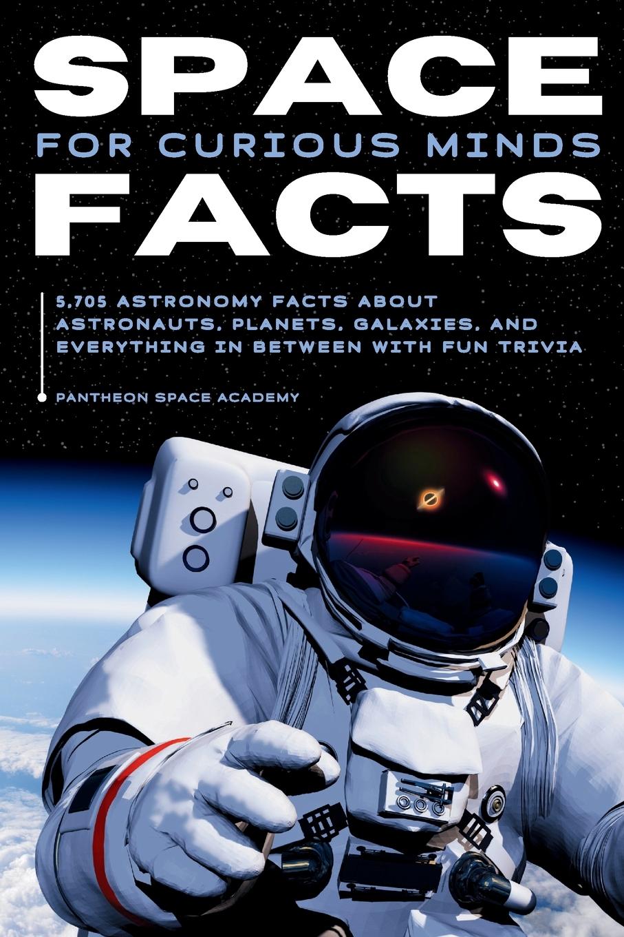 Cover: 9798330414529 | SPACE FACTS FOR CURIOUS MINDS | Pantheon Space Academy | Taschenbuch