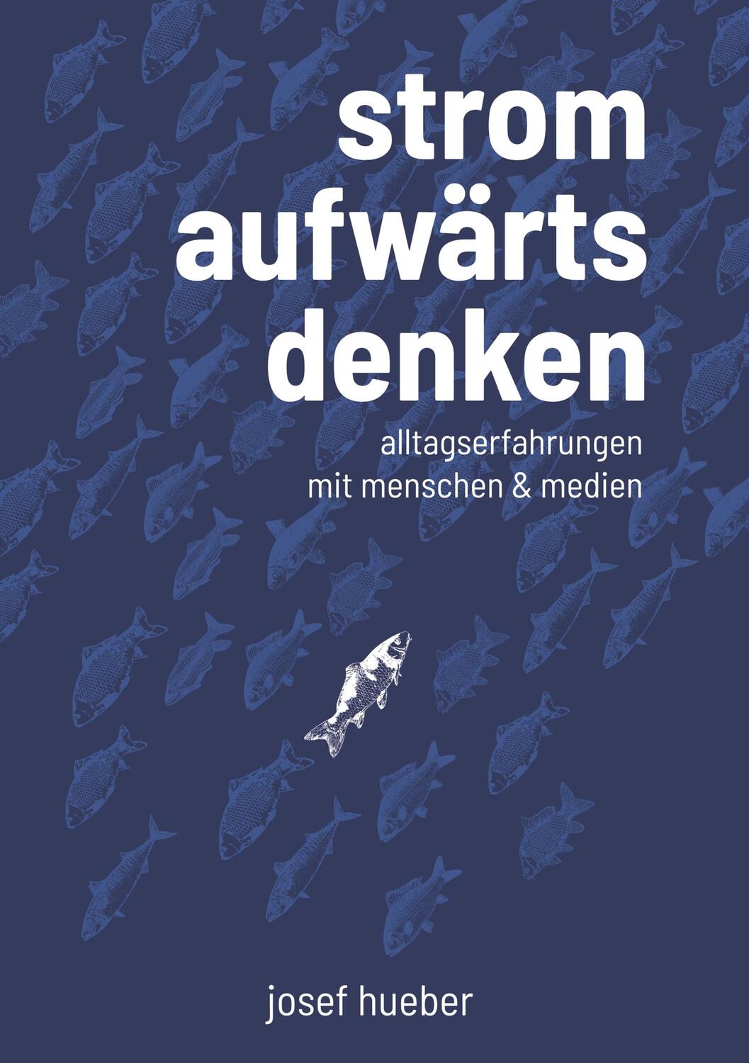 Cover: 9783751913874 | Stromaufwärts denken | Alltagserfahrungen mit Menschen und Medien