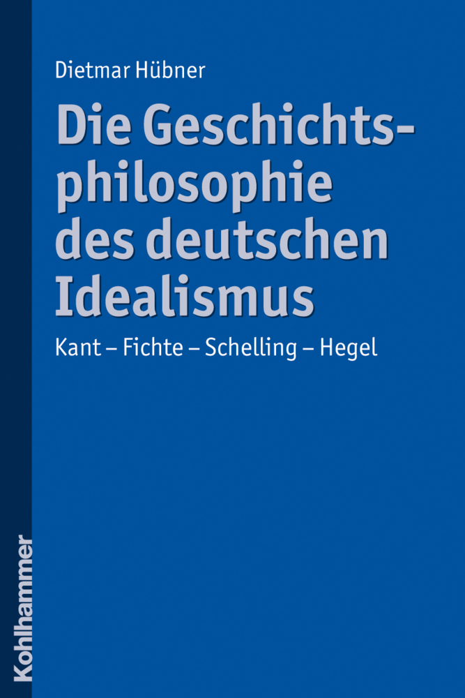 Cover: 9783170218208 | Die Geschichtsphilosophie des deutschen Idealismus | Dietmar Hübner