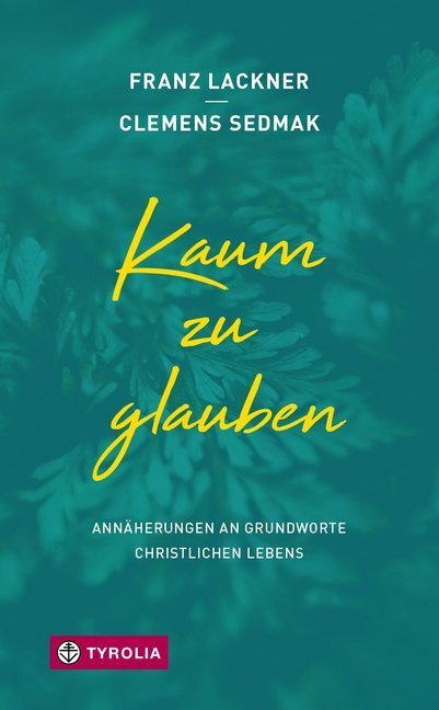 Cover: 9783702236786 | Kaum zu glauben | Annäherungen an Grundworte christlichen Lebens