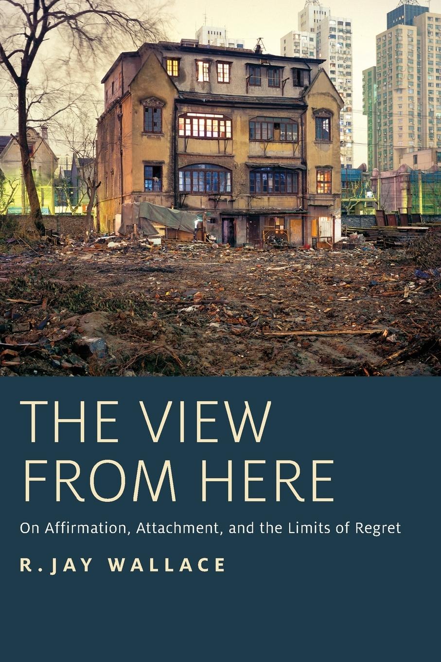 Cover: 9780190660758 | View from Here | On Affirmation, Attachment, and the Limits of Regret