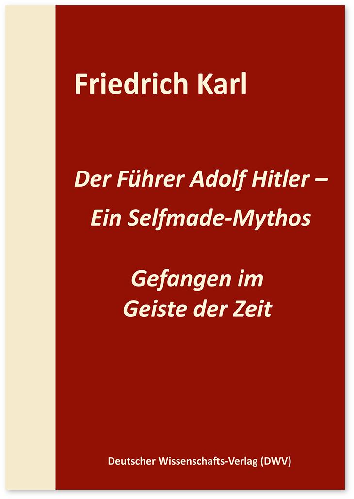 Cover: 9783868882162 | Der Führer Adolf Hitler - Ein Selfmade-Mythos | Friedrich Karl | Buch