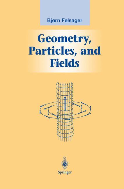 Cover: 9780387982670 | Geometry, Particles, and Fields | Bjoern Felsager | Buch | x | 1998