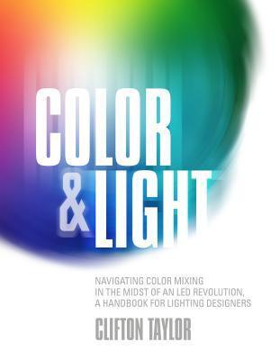 Cover: 9781935247197 | Color &amp; Light: Navigating Color Mixing in the Midst of an Led...