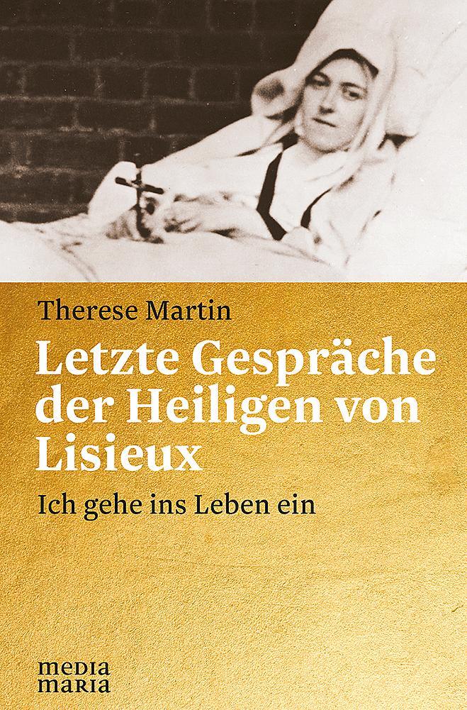 Cover: 9783945401804 | Letzte Gespräche der Heiligen von Lisieux | Ich gehe ins Leben ein