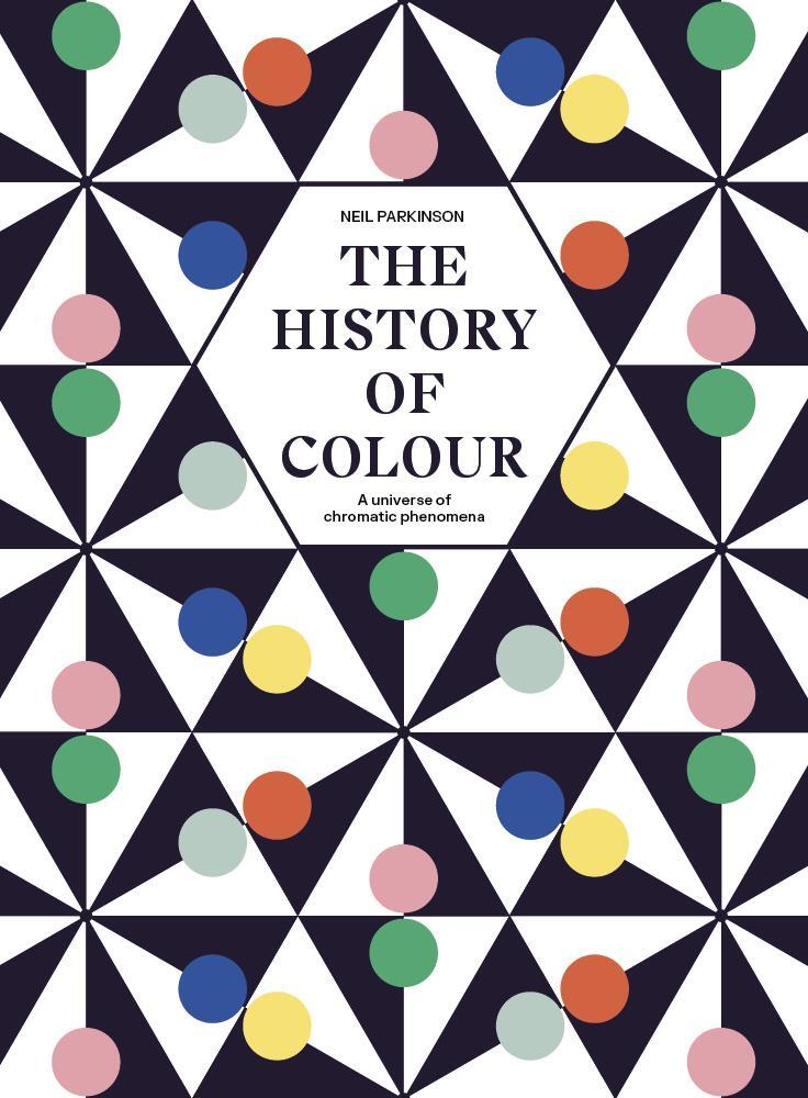 Cover: 9780711266797 | The History of Colour | A Universe of Chromatic Phenomena | Parkinson