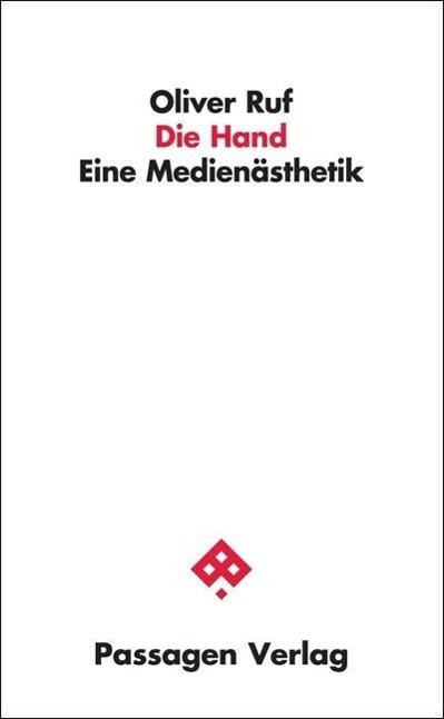 Cover: 9783709201435 | Die Hand | Eine Medienästhetik, Passagen Philosophie | Oliver Ruf