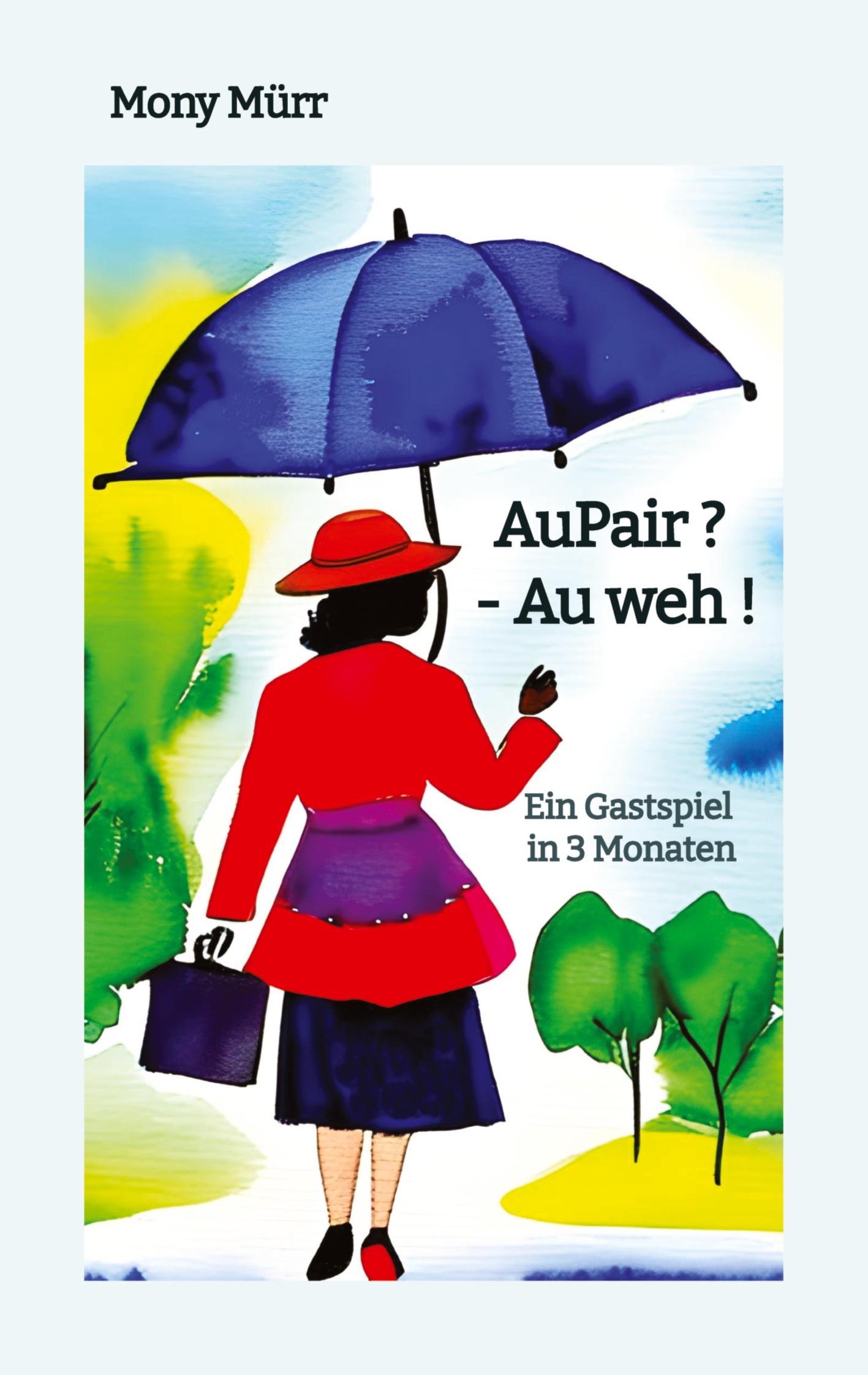 Cover: 9783746993454 | AuPair ? - Au weh ! | Ein Gastspiel in 3 Monaten | Mony Mürr | Buch